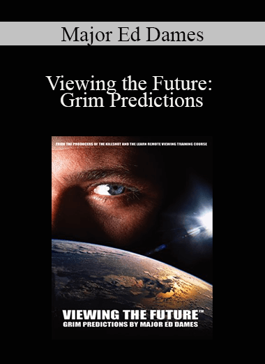 Major Ed Dames - Viewing the Future: Grim Predictions