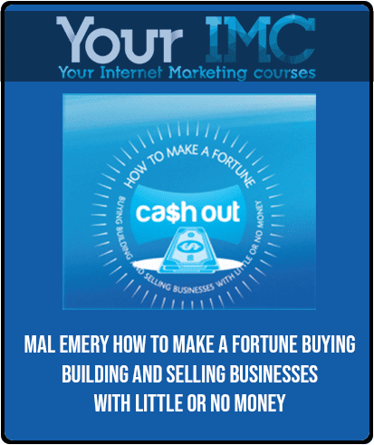 Mal Emery - How to Make a Fortune Buying Building and Selling Businesses with Little Or No Money
