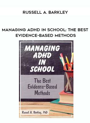 [Download Now] Managing ADHD in School: The Best Evidence-Based Methods – Russell A. Barkley
