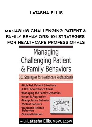 [Download Now] Managing Challenging Patient & Family Behaviors: 101 Strategies for Healthcare Professionals - Latasha Ellis