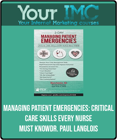 [Download Now] Managing Patient Emergencies: Critical Care Skills Every Nurse Must Know - Dr. Paul Langlois