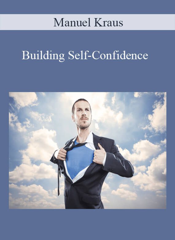 Manuel Kraus – Building Self-Confidence : The Science of Self-Confidence