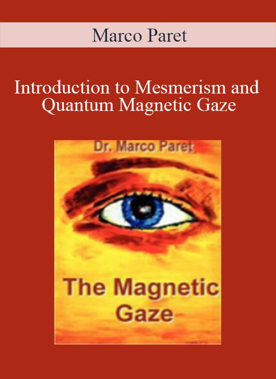 [Download Now] Marco Paret - Introduction to Mesmerism and Quantum Magnetic Gaze