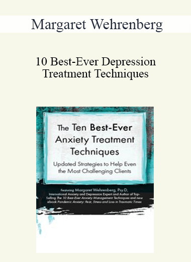 Margaret Wehrenberg - 10 Best-Ever Depression Treatment Techniques