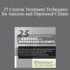 Margaret Wehrenberg - 25 Custom Treatment Techniques for Anxious and Depressed Clients