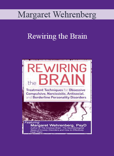 Margaret Wehrenberg - Rewiring the Brain: Treatment Techniques for Obsessive Compulsive