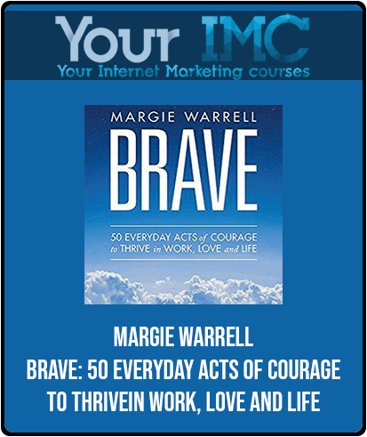 Margie Warrell - Brave: 50 Everyday Acts of Courage to Thrive in Work