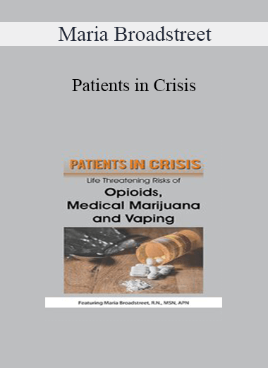 Maria Broadstreet - Patients in Crisis: Life Threatening Risks of Opioids