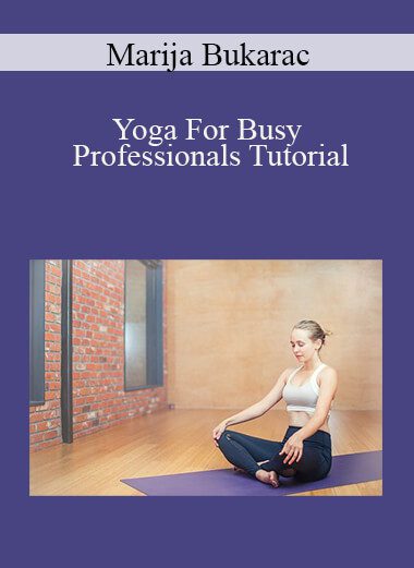 Marija Bukarac - Yoga For Busy Professionals Tutorial