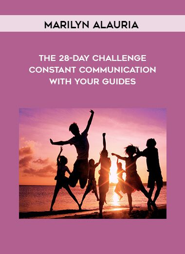 [Download Now] Marilyn Alauria – The 28-Day Challenge – Constant Communication with your Guides