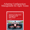 Mario E. Moreira - Adapting Configuration Management for Agile Teams