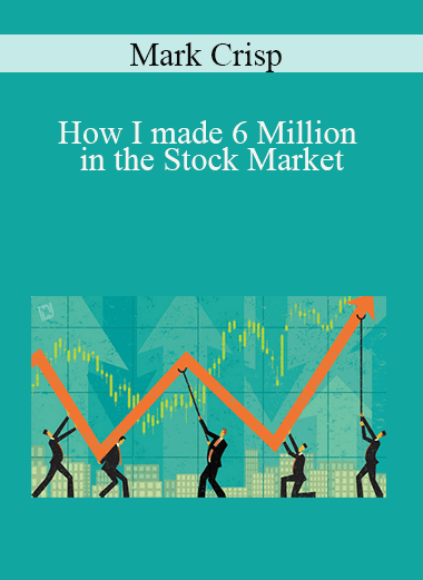 Mark Crisp - How I made 6 Million in the Stock Market