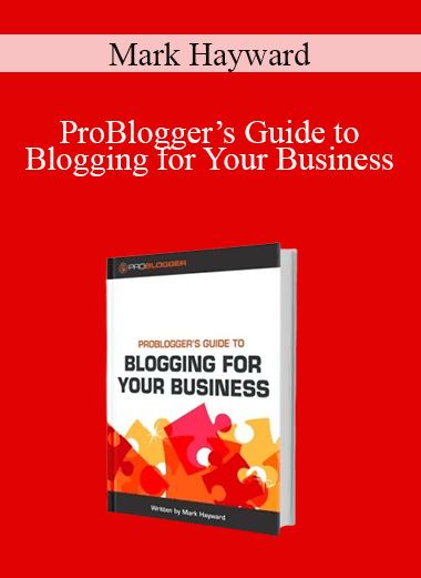 Mark Hayward - ProBlogger’s Guide to Blogging for Your Business