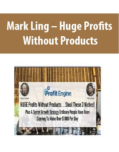 Mark Ling – Huge Profits Without Products