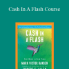 Mark Victor Hansen and Robert G. Allen - Cash In A Flash Course