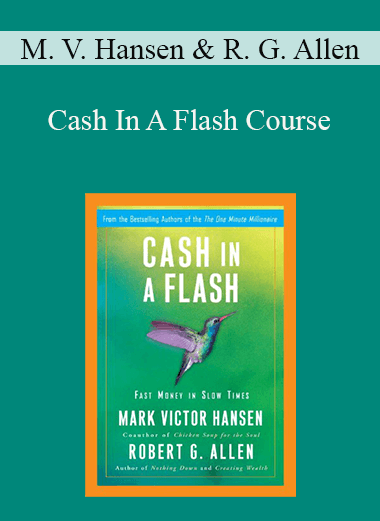 Mark Victor Hansen and Robert G. Allen - Cash In A Flash Course