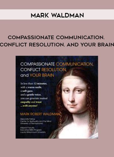 [Download Now] Mark Waldman – Compassionate Communication. Conflict Resolution. and your Brain