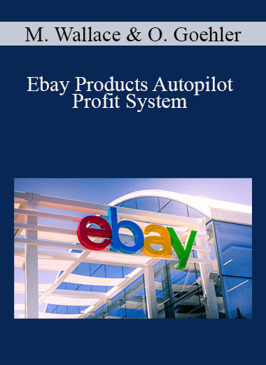Mark Wallace & Oliver Goehler - Ebay Products Autopilot Profit System