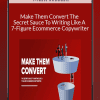 Mark William - Make Them Convert The Secret Sauce To Writing Like A 7-Figure Ecommerce Copywriter
