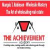 [Download Now] Marquis T. Robinson - Wholesale Mastery The Art of wholesaling real estate