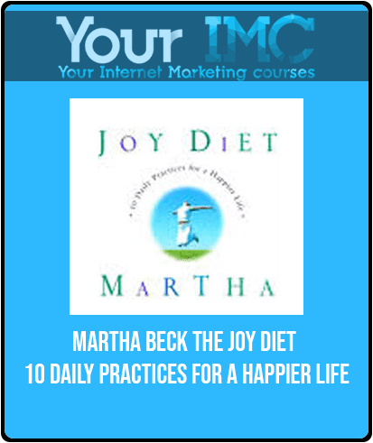 Martha Beck - The Joy Diet: 10 Daily Practices For a Happier Life