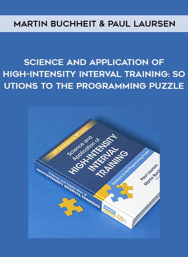 Martin Buchheit & Paul Laursen – Science and Application of High-Intensity Interval Training: Solutions to the Programming Puzzle | Instant Download !