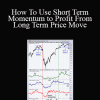 Martin Pring - How To Use Short Term Momentum to Profit From Long Term Price Move