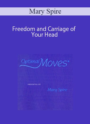 [Download Now] Mary Spire - Freedom and Carriage of Your Head