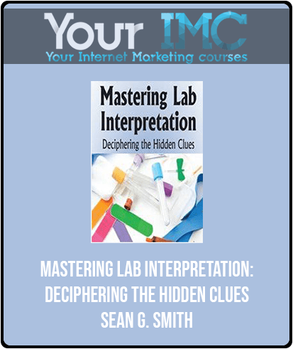 [Download Now] Mastering Lab Interpretation: Deciphering the Hidden Clues - Sean G. Smith