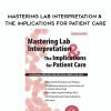 [Download Now] Mastering Lab Interpretation & The Implications for Patient Care – Cyndi Zarbano