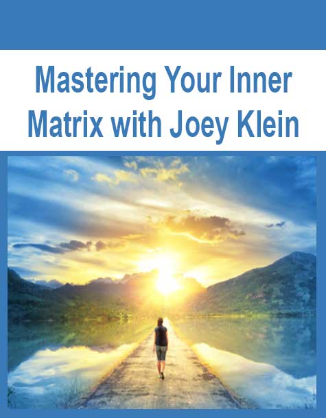 [Download Now] Mastering Your Inner Matrix with Joey Klein