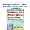 [Download Now] Mastering the Anxiety Game: Teaching Clients to Welcome Their Fears – Reid Wilson