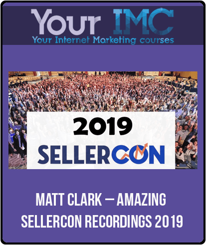 Matt Clark – Amazing SellerCon Recordings 2019