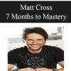 [Download Now] Matt Cross – 7 Months to Mastery