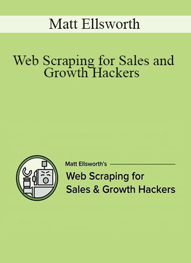 Matt Ellsworth - Web Scraping for Sales and Growth Hackers