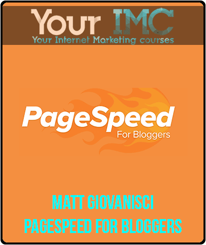[Download Now] Matt Giovanisci - PageSpeed for Bloggers