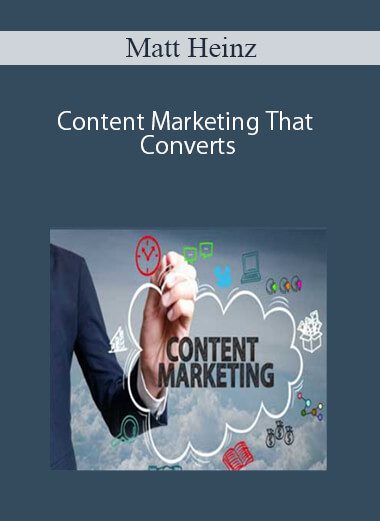 [Download Now] Matt Heinz – Content Marketing That Converts