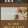 [Download Now] Matt Johnson - Wedding Film Framework