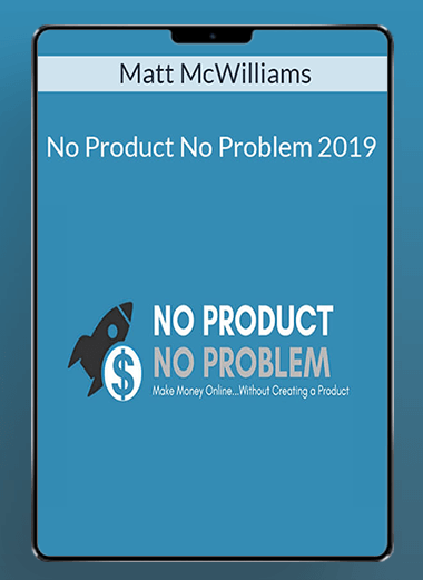 Matt McWilliams - No Product No Problem 2019