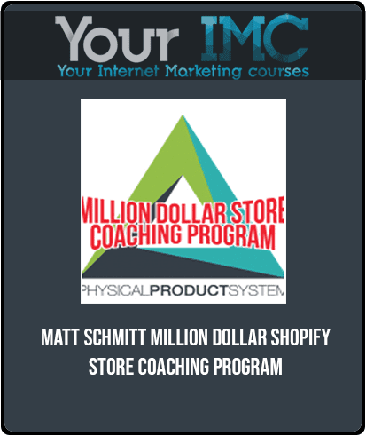 Matt Schmitt - Million Dollar Shopify Store Coaching Program