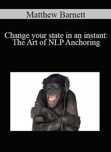 Matthew Barnett - Change your state in an instant: The Art of NLP Anchoring