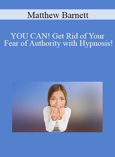 Matthew Barnett - YOU CAN! Get Rid of Your Fear of Authority with Hypnosis!