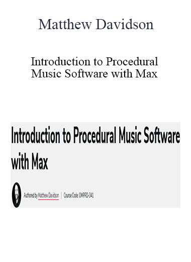 Matthew Davidson - Introduction to Procedural Music Software with Max