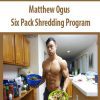 [Download Now] Matthew Ogus – Six Pack Shredding Program