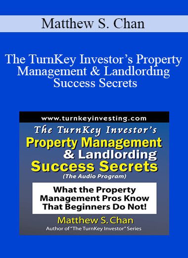 Matthew S. Chan - The TurnKey Investor’s Property Management & Landlording Success Secrets