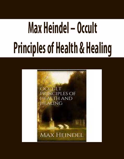 Max Heindel – Occult Principles of Health & Healing