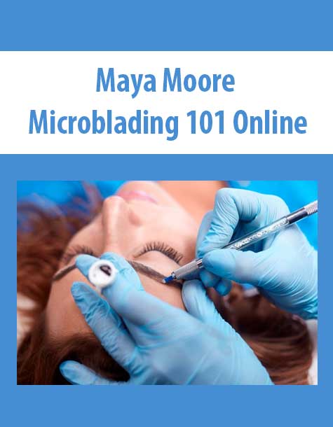 [Download Now] Maya Moore – Microblading 101 Online