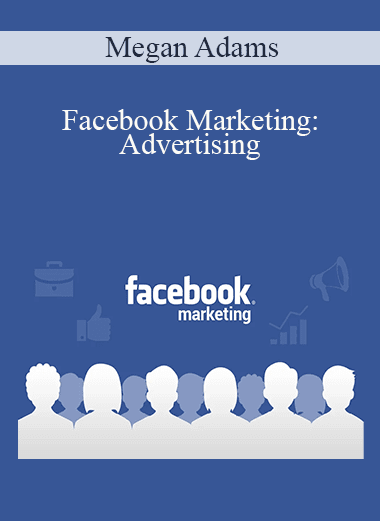 Megan Adams - Facebook Marketing: Advertising