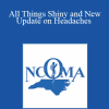 Megan Donnelly - All Things Shiny and New: Update on Headaches - Megan Donnelly