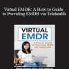 Megan Howard - Virtual EMDR: A How-to Guide to Providing EMDR via Telehealth